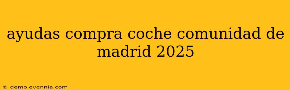 ayudas compra coche comunidad de madrid 2025