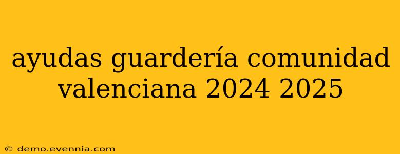 ayudas guardería comunidad valenciana 2024 2025