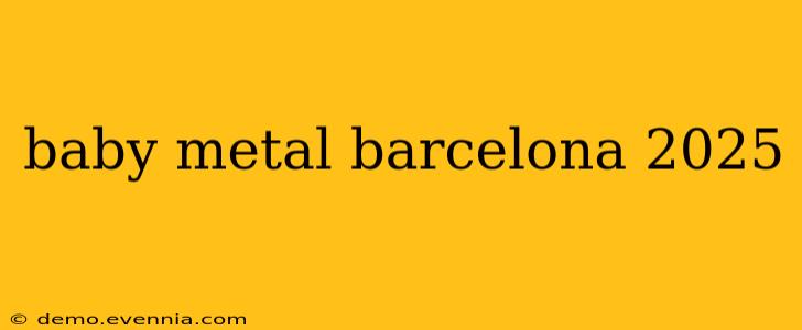 baby metal barcelona 2025