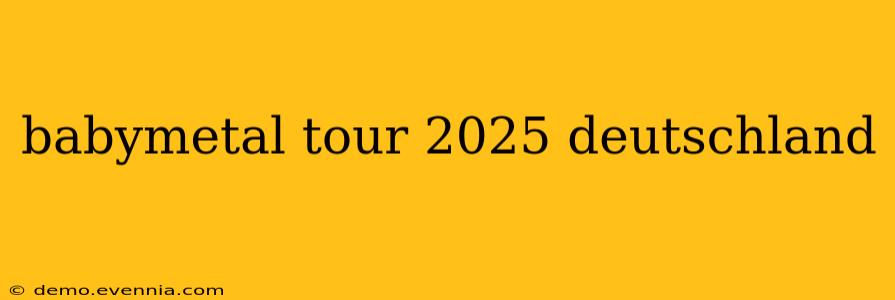 babymetal tour 2025 deutschland