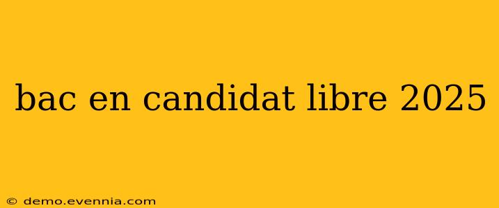 bac en candidat libre 2025