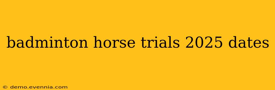 badminton horse trials 2025 dates