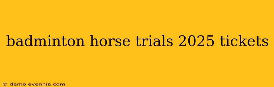 badminton horse trials 2025 tickets