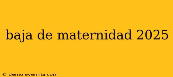 baja de maternidad 2025