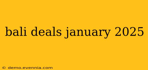 bali deals january 2025