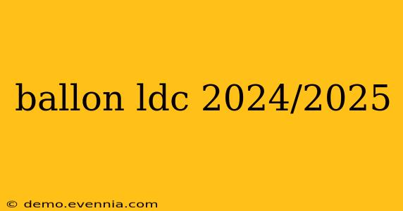 ballon ldc 2024/2025