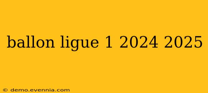 ballon ligue 1 2024 2025