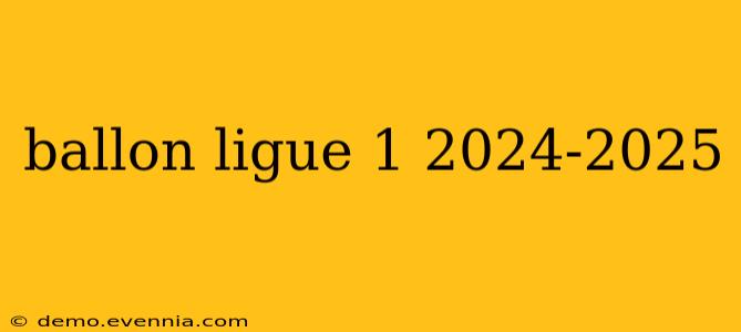 ballon ligue 1 2024-2025