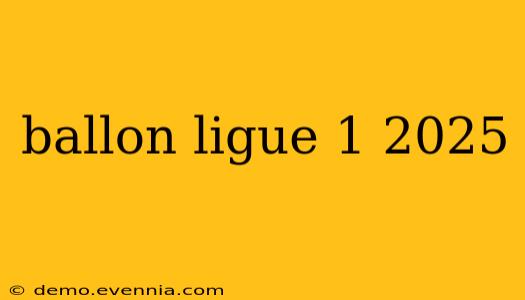 ballon ligue 1 2025