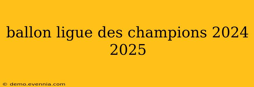 ballon ligue des champions 2024 2025