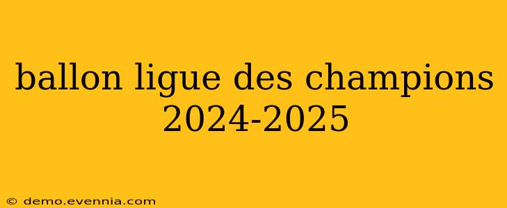 ballon ligue des champions 2024-2025