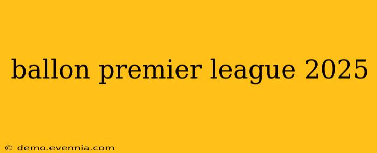 ballon premier league 2025