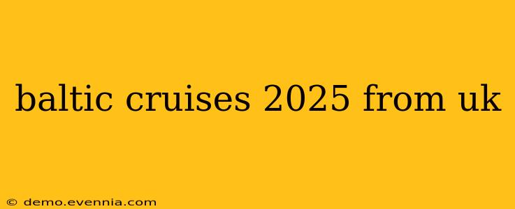 baltic cruises 2025 from uk