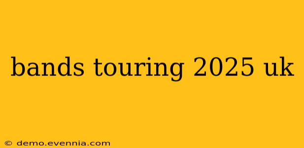 bands touring 2025 uk