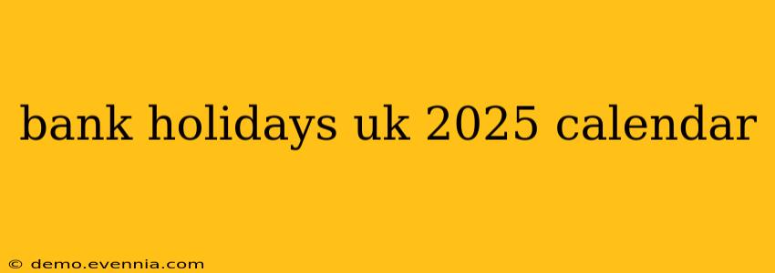 bank holidays uk 2025 calendar