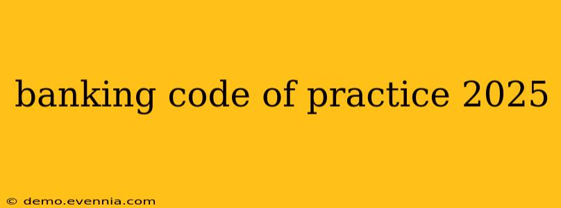 banking code of practice 2025