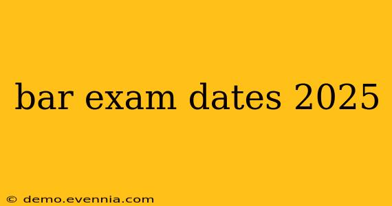 bar exam dates 2025