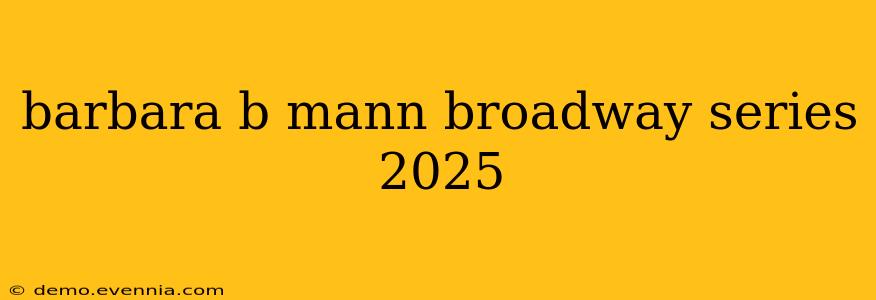 barbara b mann broadway series 2025