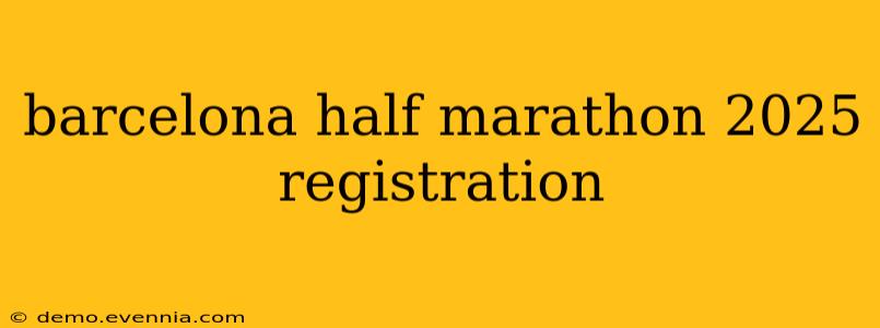 barcelona half marathon 2025 registration