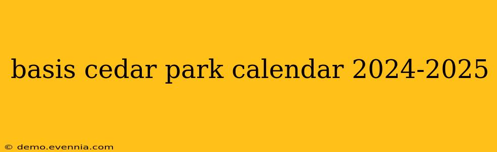 basis cedar park calendar 2024-2025