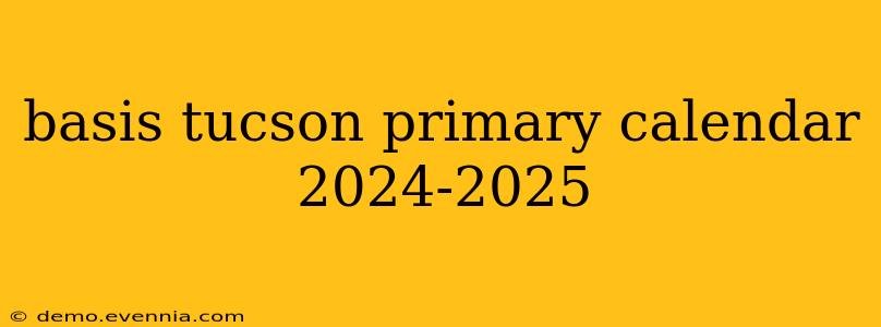 basis tucson primary calendar 2024-2025