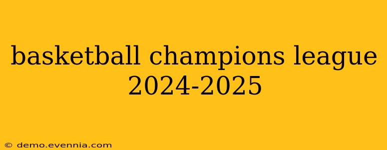 basketball champions league 2024-2025