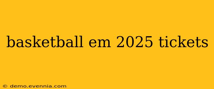 basketball em 2025 tickets