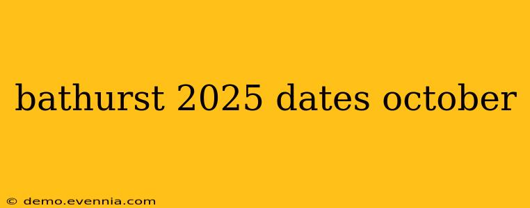 bathurst 2025 dates october