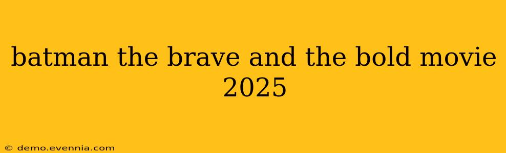 batman the brave and the bold movie 2025