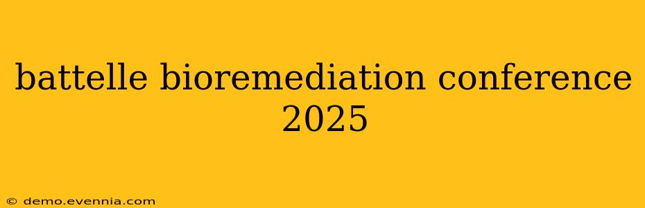 battelle bioremediation conference 2025