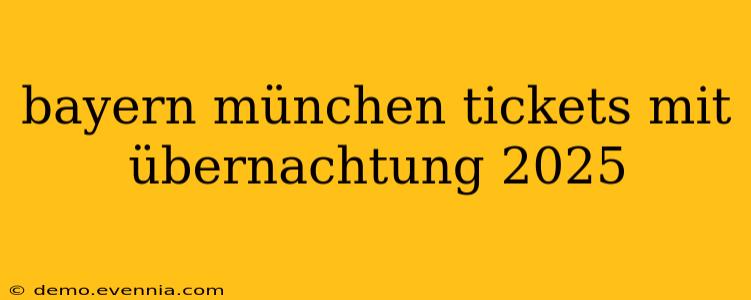 bayern münchen tickets mit übernachtung 2025