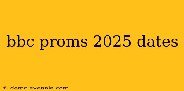 bbc proms 2025 dates