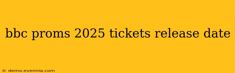 bbc proms 2025 tickets release date