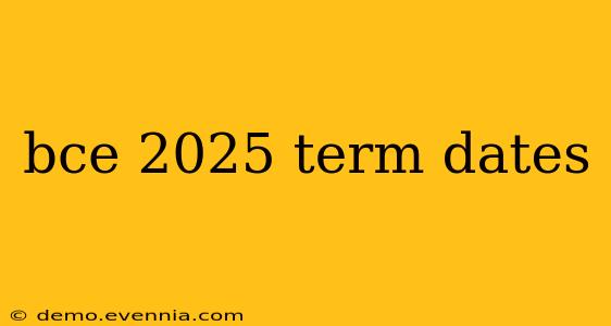 bce 2025 term dates