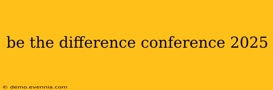 be the difference conference 2025