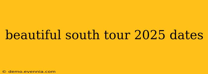 beautiful south tour 2025 dates