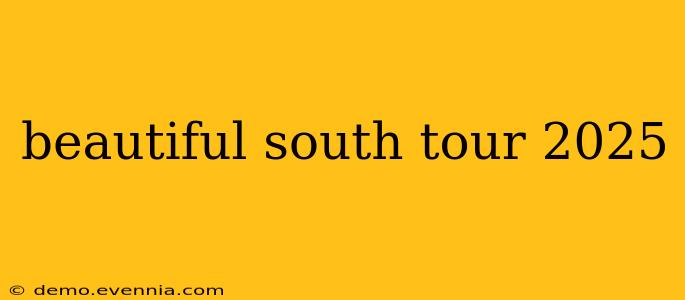 beautiful south tour 2025