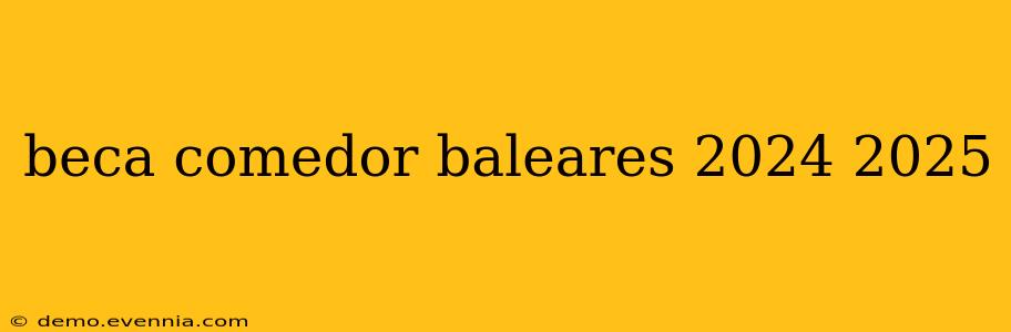 beca comedor baleares 2024 2025