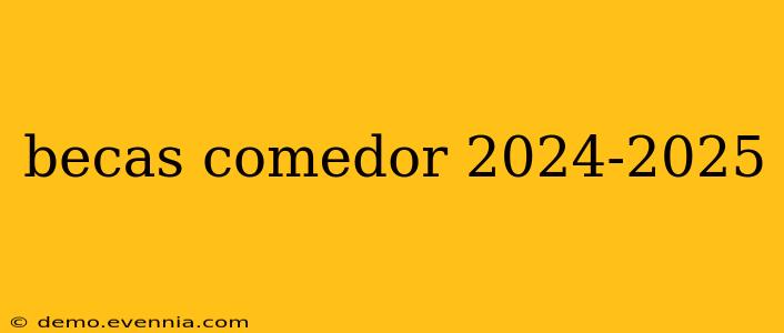 becas comedor 2024-2025