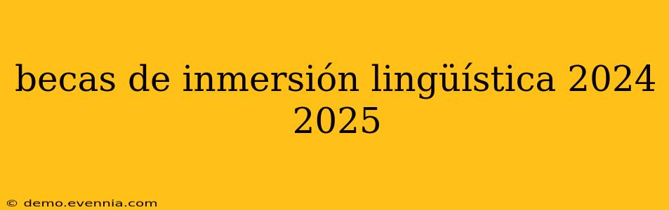 becas de inmersión lingüística 2024 2025