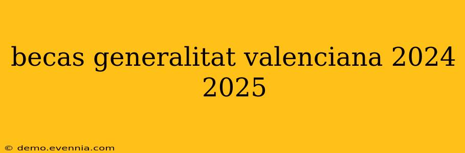 becas generalitat valenciana 2024 2025