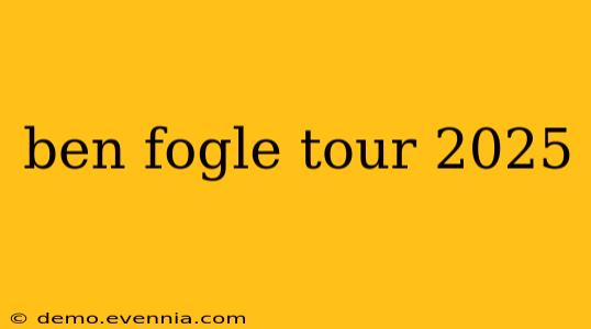 ben fogle tour 2025