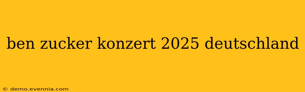 ben zucker konzert 2025 deutschland