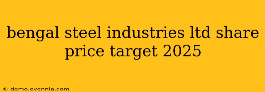 bengal steel industries ltd share price target 2025