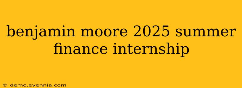 benjamin moore 2025 summer finance internship