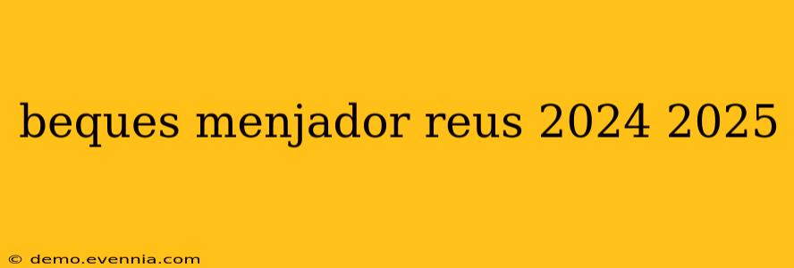 beques menjador reus 2024 2025