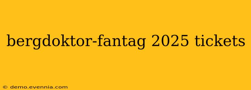 bergdoktor-fantag 2025 tickets