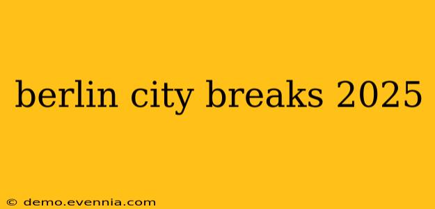 berlin city breaks 2025