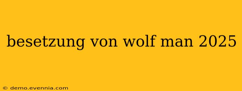 besetzung von wolf man 2025