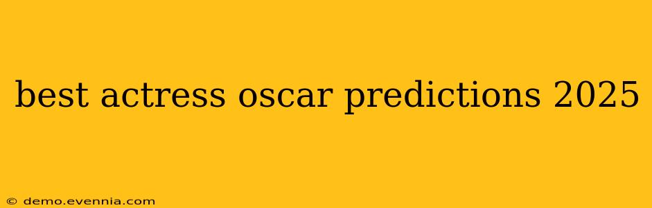 best actress oscar predictions 2025